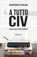 A tutto Civ. Sessant' anni controcorrente di Gianfranco Civolani edito da Minerva Edizioni (Bologna)