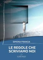 Le regole che scriviamo noi di Simona Francia edito da Il Seme Bianco