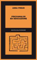 Psicoanalisi ed educazione di Anna Freud edito da Bollati Boringhieri