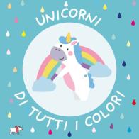 Unicorni di tutti i colori. Ediz. a colori edito da Pulce