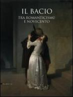 Il bacio. Tra Romanticismo e Novecento. Catalogo della mostra (Pavia, 14 febbraio-2 giugno 2009) edito da Silvana