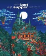 The last last supper. Leonardo e l'ultima cena nell'arte contemporanea edito da Silvana