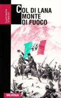 Col di Lana monte di fuoco di Luciano Viazzi edito da Ugo Mursia Editore