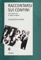 Raccontarsi sui confini. Crisi, rotture, esili di studiosi irregolari edito da Carocci