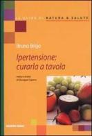 Ipertensione: curarla a tavola di Bruno Brigo, Giuseppe Capano edito da Tecniche Nuove