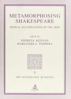 Metamorphosing Shakespeare. Mutual illuminations of the arts edito da CLUEB