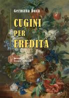 Cugini per eredità di Germana Duca edito da BastogiLibri
