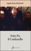 Padre Pio il confratello di Angelo M. Mischitelli edito da Sovera Edizioni