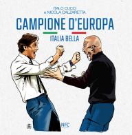 Campione d'Europa. Italia bella di Italo Cucci, Nicola Calzaretta edito da NFC Edizioni