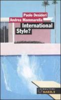 International style? Alle origine del contemporaneo di Paolo Desideri, Andrea Mammarella edito da Booklet Milano