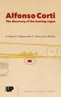 Alfonso Corti. The discovery of the hearing organ edito da Padova University Press