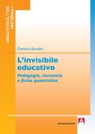 L' invisibile educativo. Pedagogia, inconscio e fisica quantistica di Gaetano Bonetta edito da Armando Editore