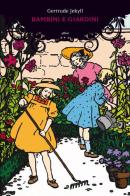 Bambini e giardini di Gertrude Jekyll edito da Elliot