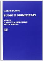 Suoni e significati. Musica e attività espressive nella scuola di Mario Baroni edito da EDT