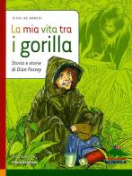 La mia vita tra i gorilla. Storia e storie di Diane Fossey di Vichi De Marchi edito da Editoriale Scienza