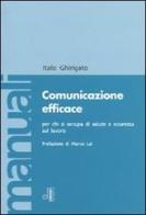 Comunicazione efficace per chi si occupa di salute e sicurezza sul lavoro di Italo Ghirigato edito da Edizioni Lavoro