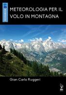 Meteorologia per il volo in montagna di Gian Carlo Ruggeri edito da IBN