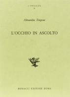 L' occhio in ascolto. Capitoli di Novecento di Alexandra Zingone edito da Bonacci