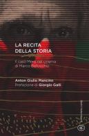 La recita della storia. Il caso Moro nel cinema di Marco Bellocchio di Anton Giulio Mancino edito da Bietti