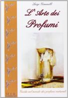 L'arte dei profumi. Guida ai profumi naturali di Luigi Giannelli edito da MIR Edizioni