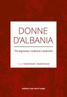 Donne D'Albania. Tra migrazione, tradizione e modernità edito da Com Nuovi Tempi