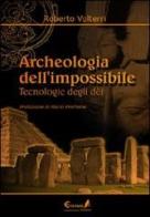 Archeologia dell'impossibile. Tecnologie degli dèi di Roberto Volterri edito da Eremon Edizioni