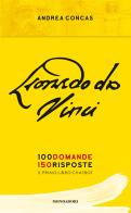 Leonardo da Vinci. 100 domande. 150 risposte. Il primo libro Chatbot di Andrea Concas edito da Mondadori Electa