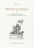 Presepe di Pasqua (simboli e presenze di una tradizione dimenticata) di Paolo Izzo edito da Stamperia del Valentino