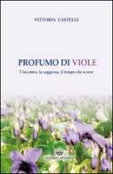 Profumo di viole di Vittoria Castelli edito da Michael Edizioni