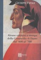 Alcune edizioni della Commedia di Dante dal '400 al '700 di Giuseppe Papale edito da Spring Edizioni