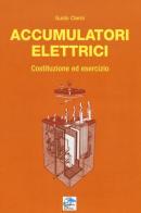 Accumulatori elettrici. Costituzione ed esercizio di Guido Clerici edito da Editoriale Delfino