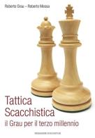 Tattica scacchistica. Il Grau per il terzo millennio di Roberto Grau, Roberto Messa edito da Messaggerie Scacchistiche