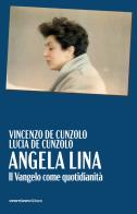 Angela Lina. Il Vangelo come quotidianità di Vincenzo De Cunzolo, Lucia De Cunzolo edito da Overview Editore