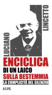 Enciclica di un laico sulla bestemmia. La complicità del silenzio di Luciano Lincetto edito da Ass. Editoriale Pro. Cattolica