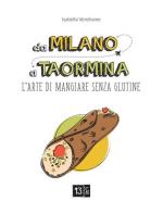 Da Milano a Taormina. L'arte di mangiare senza glutine. Ediz. illustrata di Isabella Vendrame edito da 13Lab (Milano)