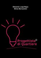 Progettista di quartiere di Edoardo Luigi Nepa, Silvia Bernardini edito da Youcanprint