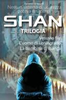 Come è stato forgiato l'uomo per il quale nessun sistema di sicurezza è inviolabile. Shan trilogia vol.1-3 di Francesco Santoianni edito da Youcanprint