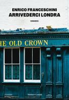 Arrivederci Londra di Enrico Franceschini edito da Baldini + Castoldi