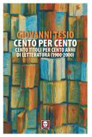 Cento per cento. Cento titoli per cento anni di letteratura (1900-2000) di Giovanni Tesio edito da Lindau