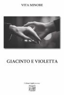Giacinto e Violetta di Vita Minore edito da Montedit