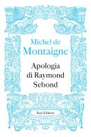 Apologia di Raymond Sebond di Michel de Montaigne edito da Fazi