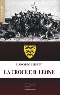 La croce e il leone. Nuova ediz. di Giancarlo Cervetti edito da Edizioni Vallescrivia