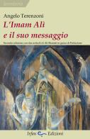 L'Imam Alì e il suo messaggio. Con due articoli di Alì Shariati in guisa di prefazione di Angelo Terenzoni edito da Irfan