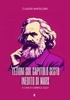 Lezioni sul capitolo sesto inedito di Marx di Claudio Napoleoni edito da Rogas