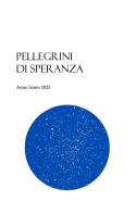 Pellegrini di speranza. Anno Santo 2025 di Mario Toso edito da Edizioni delle Grazie
