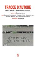 Tracce d'autore. Amore, disagio e dissenso scritti sui muri di Eleonora Di Leonardo, Tania Di Pietro, Domenico Lupo edito da Fefè Editore