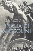 L' Italia di Mussolini. 1915-1945 di Richard J. Bosworth edito da Mondadori