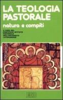 La teologia pastorale. Natura e compiti edito da EDB
