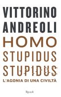 Homo stupidus stupidus. L'agonia di una civiltà di Vittorino Andreoli edito da Rizzoli
