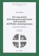 Per una storia dell'educazione giovanile nell'oratorio dell'Italia contemporanea. L'esperienza salesiana di Pietro Braido edito da LAS